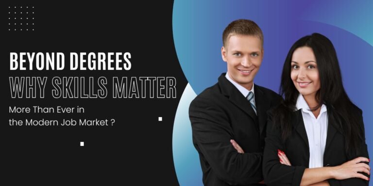 Beyond Degrees Why Skills Matter More Than Ever in the Modern Job Market